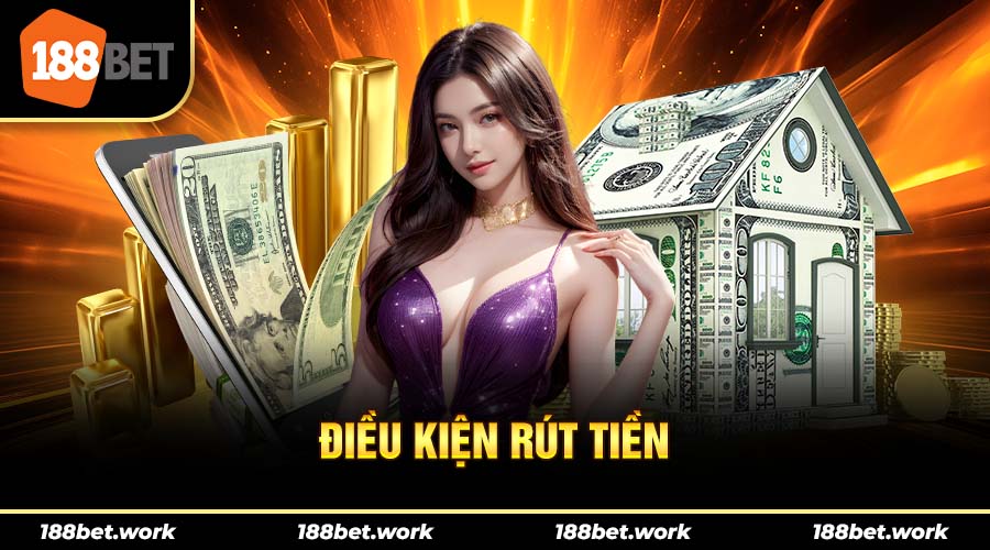 Điều kiện người chơi có thể rút tiền tại 188bet