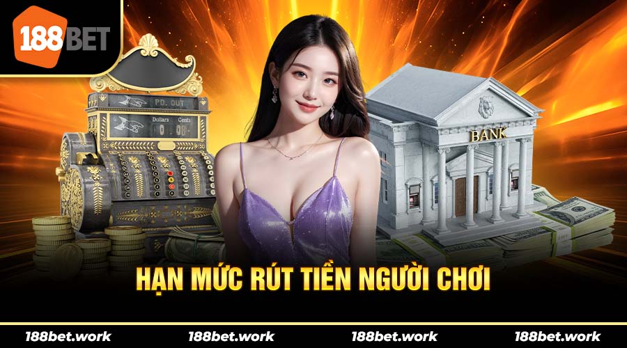 Người chơi cần chú ý hạn mức rút tiền mà nhà cái 188bet đưa ra mỗi ngày